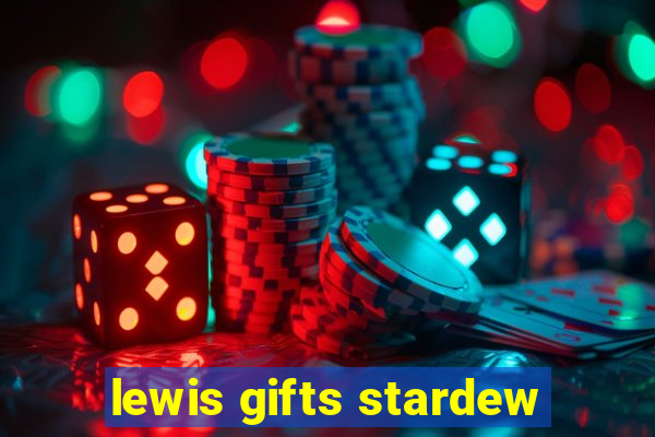 lewis gifts stardew